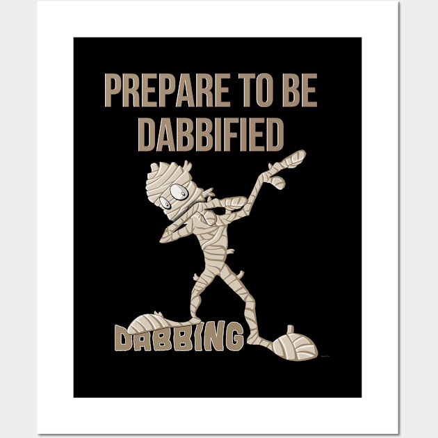 Prepare To Be Dabbified Dabbing Mummy - Mummy Halloween Halloween Wall Art by giftideas